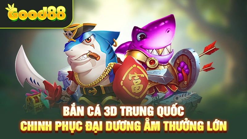 Bắn Cá 3D Trung Quốc – Chinh Phục Đại Dương Ẵm Thưởng Lớn