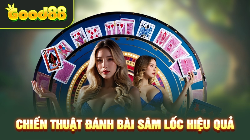 Chiến thuật đánh bài Sâm Lốc hiệu quả 