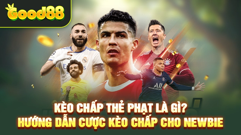 Kèo Chấp Thẻ Phạt Là Gì? Hướng Dẫn Cược Kèo Chấp Cho Newbie