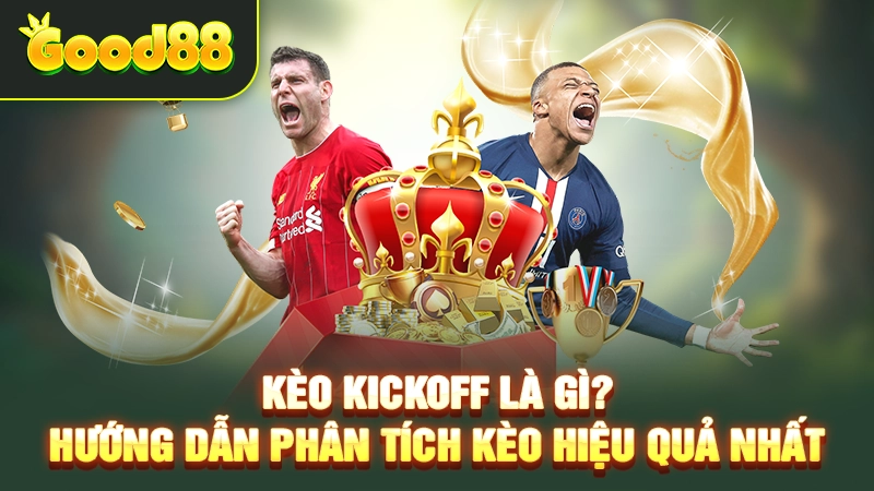 Kèo Kickoff Là Gì? Hướng Dẫn Phân Tích Kèo Hiệu Quả Nhất