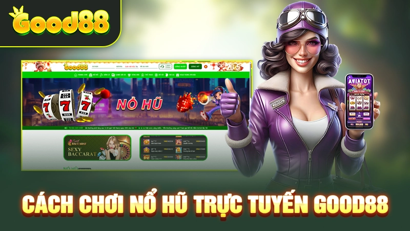 Cách chơi slot game Good88