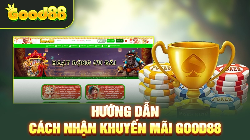 Cách nhận khuyến mãi Good88 siêu chi tiết