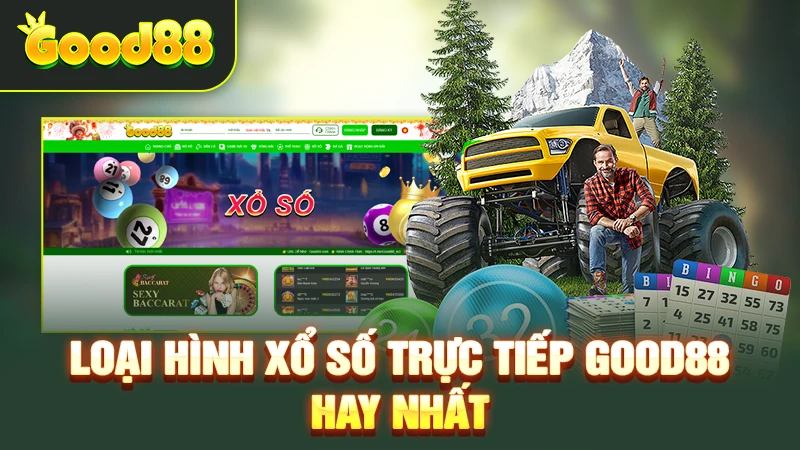 Loại hình xổ số trực tiếp Good88 hay nhất