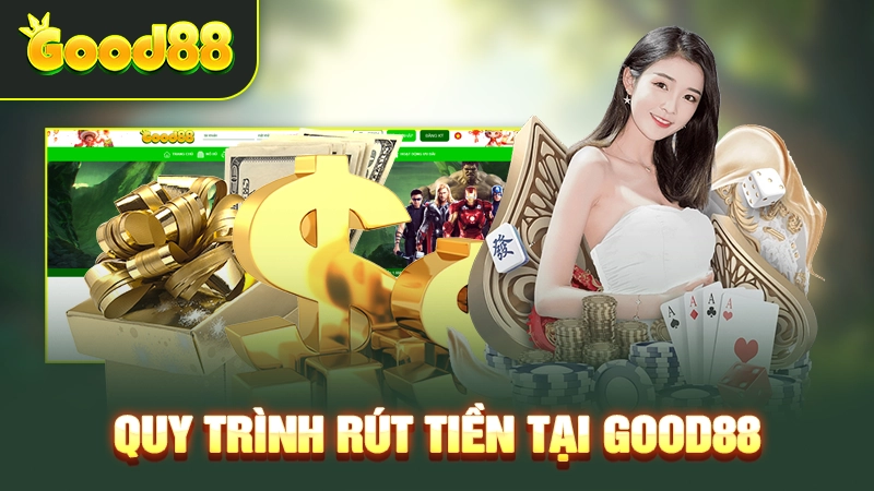 Quy trình rút tiền tại Good88