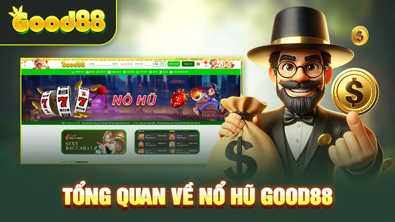 Tổng quan về nổ hũ Good88